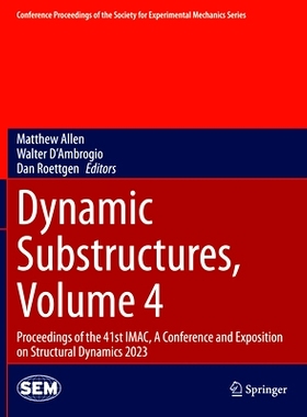 预订 Dynamic Substructures, Volume 4: Proceedings of the 41st IMAC, A Conference and Exposition on Structural Dynamics 2