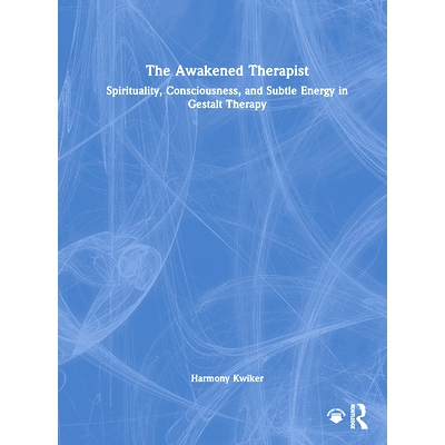 预订 The Awakened Therapist: Spirituality, Consciousness, and Subtle Energy in Gestalt Therapy 觉醒的治疗师：格式塔疗法