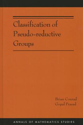 【预订】Classification of Pseudo-reductive Groups (AM-191)