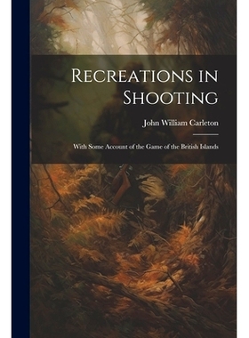 预订 Recreations in Shooting: With Some Account of the Game of the British Islands: 9781022856165