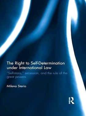 预订 The Right to Self-determination Under International Law: “Selfistans,”  Secession, and the Rule of the Great Powe
