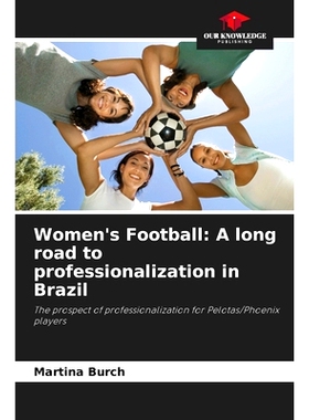 预订 Women’s Football: A long road to professionalization in Brazil: The prospect of professionalization for Pelotas/Ph