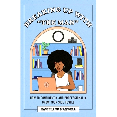 预订 Breaking Up with The Man: How to Confidently and Professionally Grow Your Side Hustle: 9781662922848