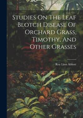 [预订]Studies On The Leaf Blotch Disease Of Orchard Grass, Timothy, And Other Grasses 9781021527820
