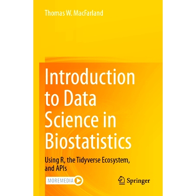 预订 Introduction to Data Science in Biostatistics: Using R, the Tidyverse Ecosystem, and APIs: 9783031463853