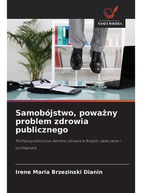 预订 Samobójstwo, powazny problem zdrowia publicznego: Polityka publiczna w zakresie zdrowia w Brazylii, zwalczanie i p