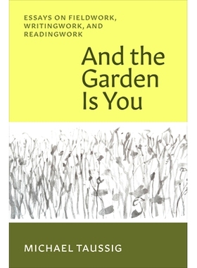 预订 And the Garden Is You: Essays on Fieldwork, Writingwork, and Readingwork 花园*是你：关于实地考察、写作和阅读的论文