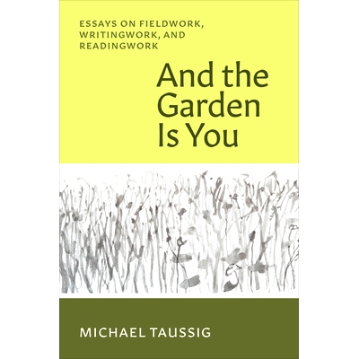 预订 And the Garden Is You: Essays on Fieldwork, Writingwork, and Readingwork 花园*是你：关于实地考察、写作和阅读的论文