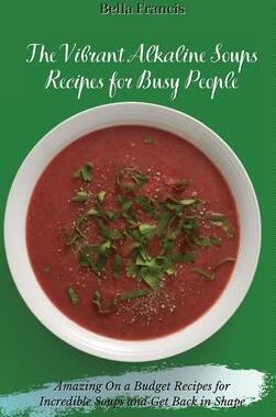 [预订]The Vibrant Alkaline Soups Recipes for Busy People: Amazing On a Budget Recipes for Incredible Soups 9781802695120