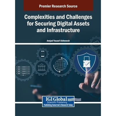 预订 Complexities and Challenges for Securing Digital Assets and Infrastructure 保护数字资产和基础设施的复杂性和挑战: 97