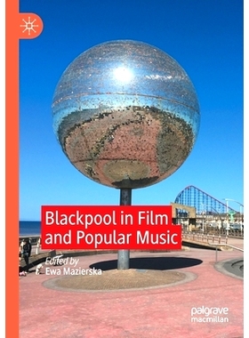 预订 Blackpool in Film and Popular Music 电影与流行音乐中的布莱克浦: 9783030499372