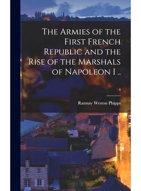 预订 The Armies of the First French Republic and the Rise of the Marshals of Napoleon I ..; 4: 9781013979057