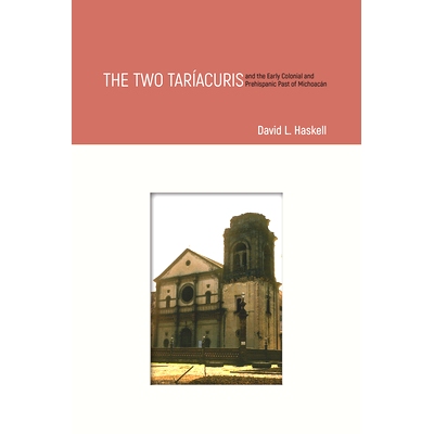 预订 The Two Taríacuris and the Early Colonial and Prehispanic Past of Michoacán: 9781607327486