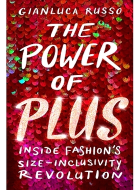 预订 The Power of Plus: Inside Fashion’s Size-Inclusivity Revolution Plus的力量：时尚的尺寸包容性革命: 9781641609258