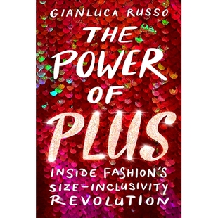 预订 The Power of Plus: Inside Fashion’s Size-Inclusivity Revolution Plus的力量：时尚的尺寸包容性革命: 9781641609258