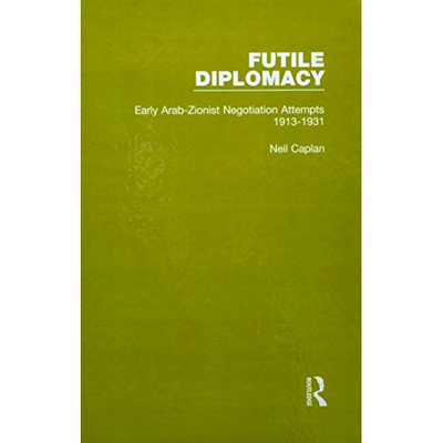 预订 Futile Diplomacy - A History of Arab-Israeli Negotiations, 1913-56 徒劳外交：阿以谈判史 1913-1956（丛书）: 97811389