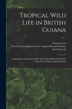 [预订]Tropical Wild Life in British Guiana; Zoological Contributions From the Tropical Research Station of 9781018867212