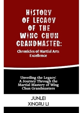 预订 History of Legacy of the Wing Chun Grandmaster: Chronicles of Martial Arts Excellence: Unveiling the Legacy: A Jour