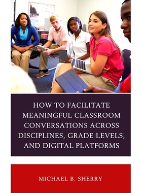 预订 How to Facilitate Meaningful Classroom Conversations across Disciplines, Grade Levels, and Digital Platforms 如何促