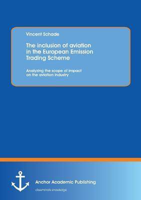 [预订]The inclusion of aviation in the European Emission Trading Scheme: Analyzing the scope of impact on  9783954891894