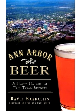 预订 Ann Arbor Beer: A Hoppy History of Tree Town Brewing: 9781540222121