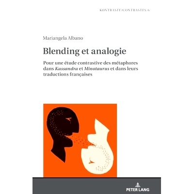 预订 Blending et analogie: Pour une étude contrastive des métaphores dans Kassandra et Minotaurus et dans leurs traduc