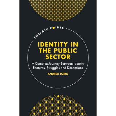 预订 Identity in the Public Sector: A Complex Journey Between Identity Features, Struggles and Dimensions: 9781837535958