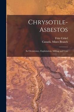 [预订]Chrysotile-asbestos [microform]: Its Occurrence, Exploitation, Milling and Uses 9781015387911