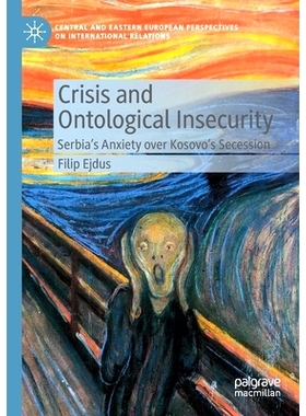 预订 Crisis and Ontological Insecurity: Serbia’s Anxiety over Kosovo’s Secession 危机与本体不安全：塞尔维亚对科索沃分