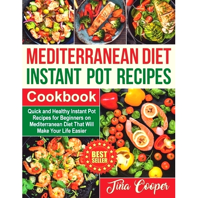 预订 Mediterranean Diet Instant Pot Recipes Cookbook: Quick and Healthy Instant Pot Recipes for Beginners on Mediterrane