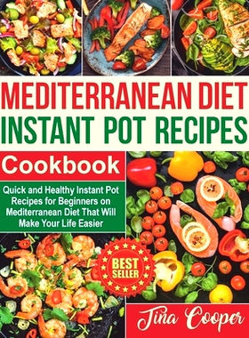 预订 Mediterranean Diet Instant Pot Recipes Cookbook: Quick and Healthy Instant Pot Recipes for Beginners on Mediterrane
