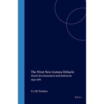 预订 The West New Guinea Debacle: Dutch Decolonisation and Indonesia, 1945-1962 西新几内亚崩溃：荷兰非殖民化和印度尼西亚