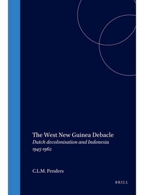 预订 The West New Guinea Debacle: Dutch Decolonisation and Indonesia, 1945-1962 西新几内亚崩溃：荷兰非殖民化和印度尼西亚