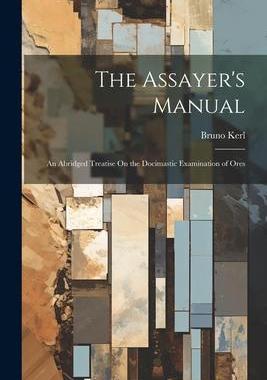 [预订]The Assayer’s Manual: An Abridged Treatise On the Docimastic Examination of Ores 9781021662552