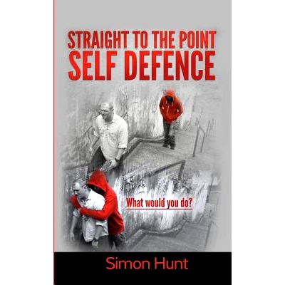 预订 Straight to the point self defence: Your Definitive Guide to Self Protection: 9781507588437
