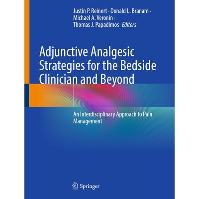 预订 Adjunctive Analgesic Strategies for the Bedside Clinician and Beyond An Interdisciplinary Approach to Pain Manageme