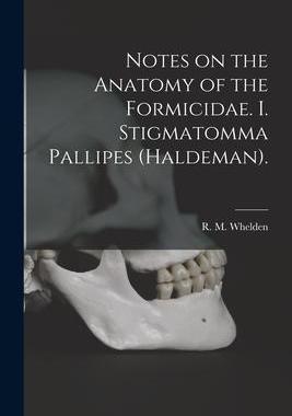 [预订]Notes on the Anatomy of the Formicidae. I. Stigmatomma Pallipes (Haldeman). 9781014451798