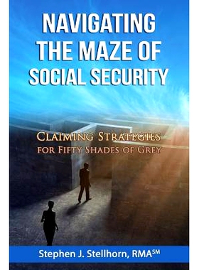 预订 Navigating the Maze of Social Security: Claiming Strategies for Fifty Shades of Grey: 9780989426558