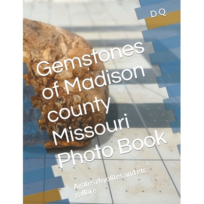 预订 Gemstones of Madison county Missouri Photo Book: Agates rhyolites and etc gallore: 9798863027401