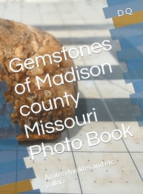 预订 Gemstones of Madison county Missouri Photo Book: Agates rhyolites and etc gallore: 9798863027401