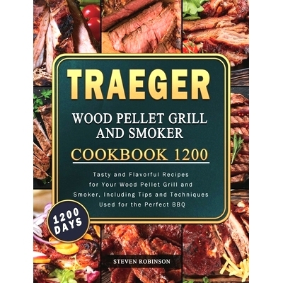 预订 Traeger Wood Pellet Grill and Smoker Cookbook 1200: 1200 Days Tasty and Flavorful Recipes for Your Wood Pellet Gril