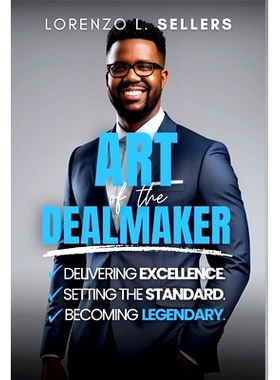 预订 Art of the Dealmaker: Delivering Excellence. Setting the Standard. Becoming Legendary.: 9781304165770