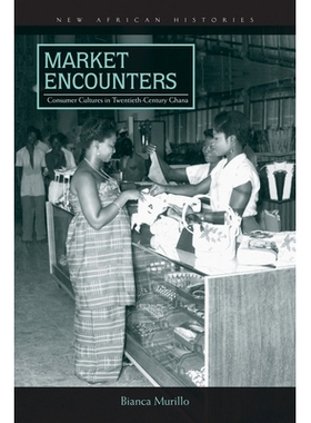 预订 Market Encounters: Consumer Cultures in Twentieth-Century Ghana 市场遭遇：20世纪加纳消费者文化（平装）: 97808214228