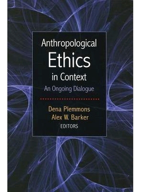 预订 Anthropological Ethics in Context: An Ongoing Dialogue 人类学的伦理背景：一个正在进行的对话: 9781611328806