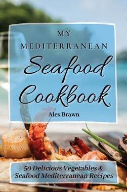 [预订]My Mediterranean Seafood Cookbook: 50 Delicious Vegetables & Seafood Mediterranean Recipes 9781802695908