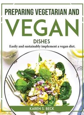 [预订]Preparing Vegetarian and Vegan Dishes: Easily and sustainably implement a vegan diet 9781804767580
