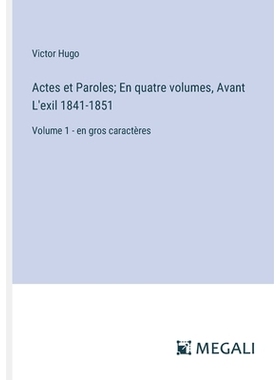 预订 Actes et Paroles; En quatre volumes, Avant L’exil 1841-1851: Volume 1 - en gros caractères: 9783387322064