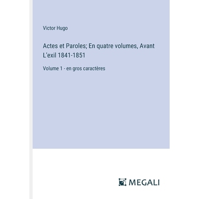 预订 Actes et Paroles; En quatre volumes, Avant L’exil 1841-1851: Volume 1 - en gros caractères: 9783387322064
