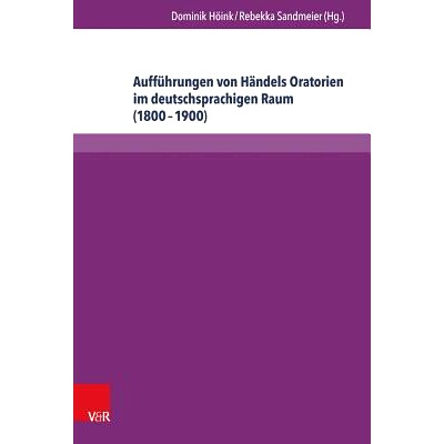 预订 Aufführungen von Händels Oratorien im deutschsprachigen Raum (1800–1900): Bibliographie der Berichterstattung in