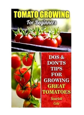 预订 Tomato Growing For Beginners: Dos & Don’ts Tips For Growing Great Tomatoes: 9781544956084